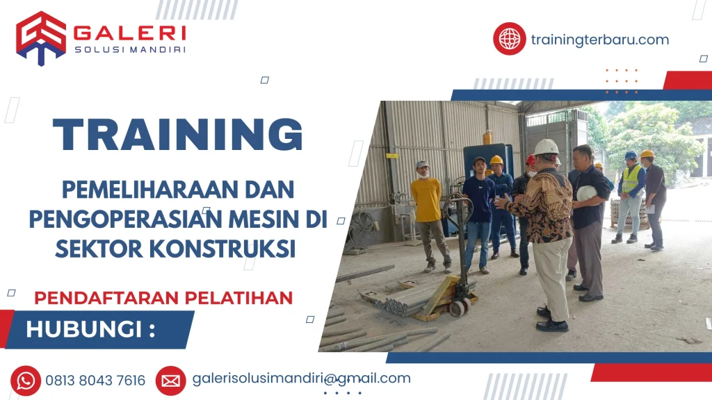 TRAINING PEMELIHARAAN DAN PENGOPERASIAN MESIN DI SEKTOR KONSTRUKSI